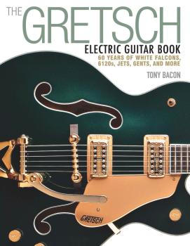 The Gretsch Electric Guitar Book: 60 Years of White Falcons, 6120s, Je (HL-00120793)