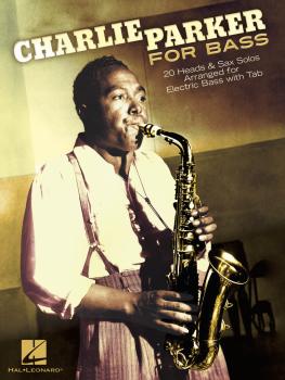 Charlie Parker for Bass: 20 Heads & Sax Solos Arranged for Electric Ba (HL-00126034)