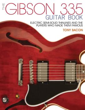 The Gibson 335 Guitar Book: Electric Semi-Solid Thinlines and the Play (HL-00137904)