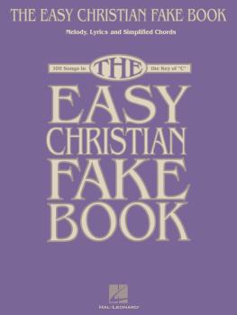 The Easy Christian Fake Book: 100 Songs in the Key of C (HL-00240328)