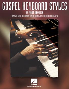 Gospel Keyboard Styles: A Complete Guide to Harmony, Rhythm and Melody (HL-00290537)