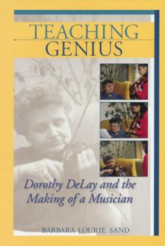 Teaching Genius: Dorothy DeLay and the Making of a Musician (HL-00331675)