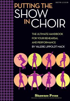 Putting the SHOW in CHOIR: The Ultimate Handbook for Your Rehearsal an (HL-35027799)