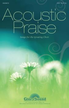Acoustic Praise: Songs for the Growing Choir (HL-35028676)