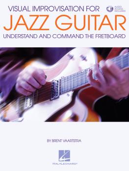 Visual Improvisation for Jazz Guitar: Understand and Command the Fretb (HL-00191843)
