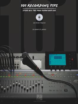 101 Recording Tips: Stuff All the Pros Know and Use (HL-00311035)