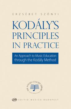 Kodly's Principles in Practice: An Approach to Music Education throug (HL-50497660)